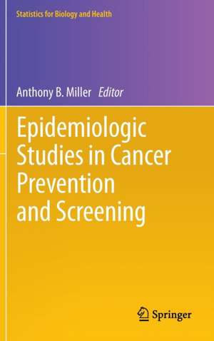 Epidemiologic Studies in Cancer Prevention and Screening de Anthony B. Miller