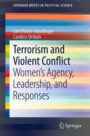 Terrorism and Violent Conflict: Women's Agency, Leadership, and Responses de Lori Poloni-Staudinger