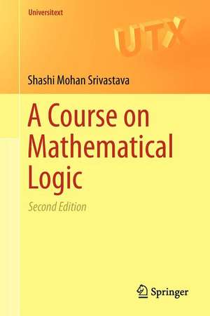 A Course on Mathematical Logic de Shashi Mohan Srivastava