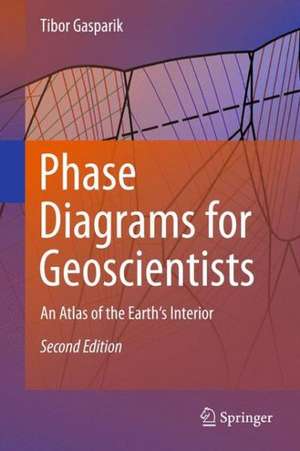 Phase Diagrams for Geoscientists: An Atlas of the Earth's Interior de Tibor Gasparik