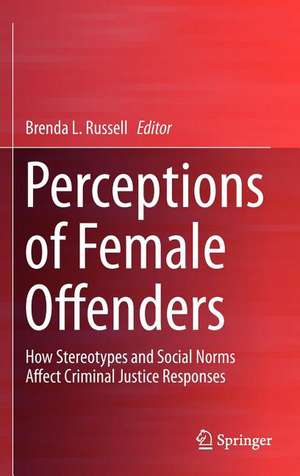 Perceptions of Female Offenders: How Stereotypes and Social Norms Affect Criminal Justice Responses de Brenda Russell