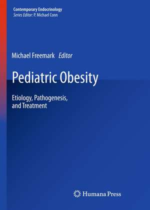 Pediatric Obesity: Etiology, Pathogenesis, and Treatment de Michael Freemark