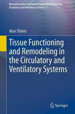 Tissue Functioning and Remodeling in the Circulatory and Ventilatory Systems de Marc Thiriet