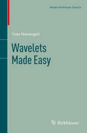 Wavelets Made Easy de Yves Nievergelt