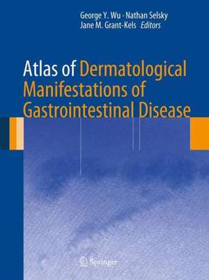 Atlas of Dermatological Manifestations of Gastrointestinal Disease de George Y. Wu