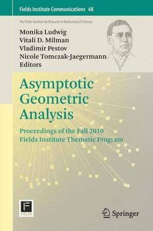 Asymptotic Geometric Analysis: Proceedings of the Fall 2010 Fields Institute Thematic Program de Monika Ludwig