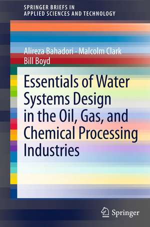 Essentials of Water Systems Design in the Oil, Gas, and Chemical Processing Industries de Alireza Bahadori