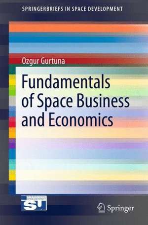 Fundamentals of Space Business and Economics de Ozgur Gurtuna