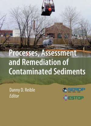 Processes, Assessment and Remediation of Contaminated Sediments de Danny D. Reible