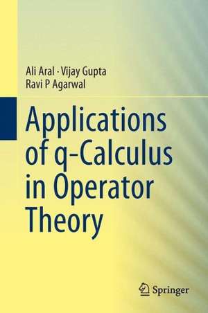 Applications of q-Calculus in Operator Theory de Ali Aral