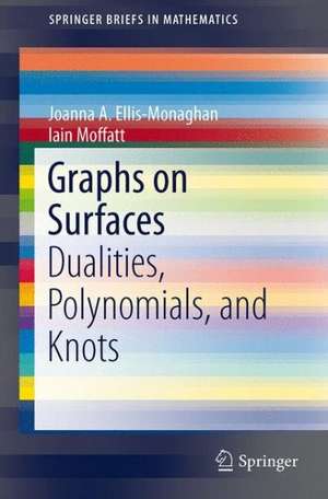 Graphs on Surfaces: Dualities, Polynomials, and Knots de Joanna A. Ellis-Monaghan