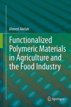 Functionalized Polymeric Materials in Agriculture and the Food Industry de Ahmed Akelah