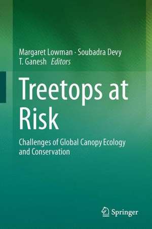 Treetops at Risk: Challenges of Global Canopy Ecology and Conservation de Margaret Lowman