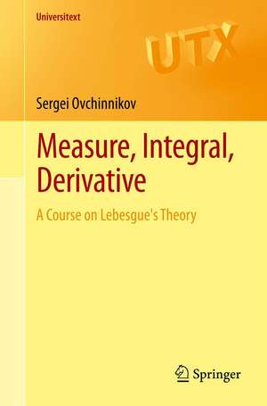 Measure, Integral, Derivative: A Course on Lebesgue's Theory de Sergei Ovchinnikov