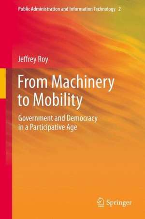 From Machinery to Mobility: Government and Democracy in a Participative Age de Jeffrey Roy