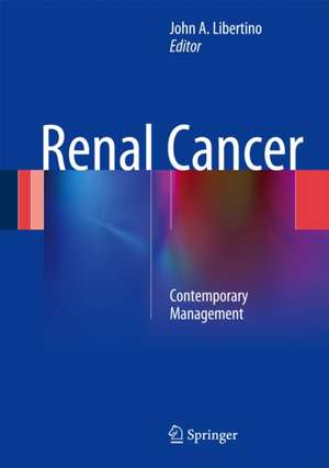 Renal Cancer: Contemporary Management de John A. Libertino