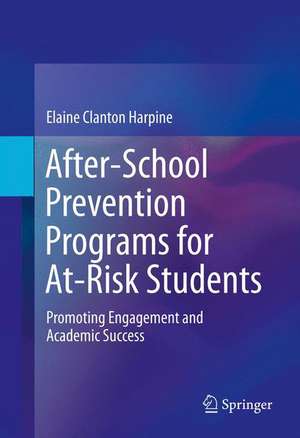 After-School Prevention Programs for At-Risk Students: Promoting Engagement and Academic Success de Elaine Clanton Harpine