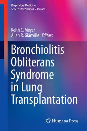 Bronchiolitis Obliterans Syndrome in Lung Transplantation de Keith C. Meyer