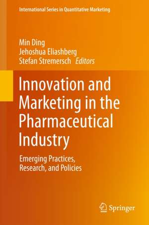 Innovation and Marketing in the Pharmaceutical Industry: Emerging Practices, Research, and Policies de Min Ding