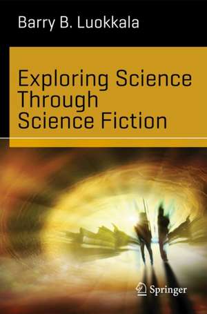 Exploring Science Through Science Fiction de Barry B. Luokkala