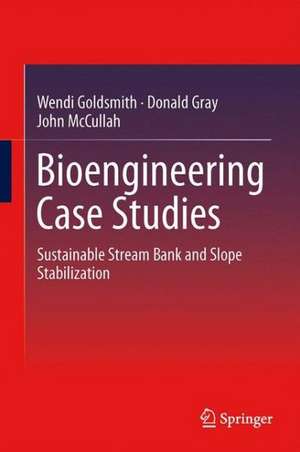 Bioengineering Case Studies: Sustainable Stream Bank and Slope Stabilization de Wendi Goldsmith