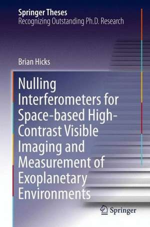 Nulling Interferometers for Space-based High-Contrast Visible Imaging and Measurement of Exoplanetary Environments de Brian Hicks