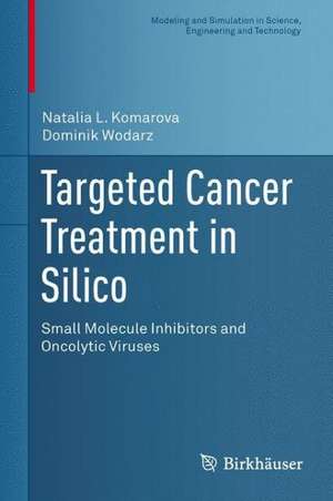 Targeted Cancer Treatment in Silico: Small Molecule Inhibitors and Oncolytic Viruses de Natalia L. Komarova