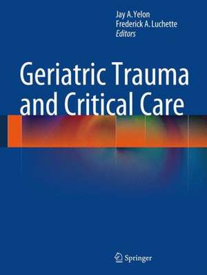 Geriatric Trauma and Critical Care de Jay A. Yelon