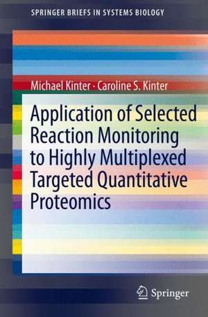 Application of Selected Reaction Monitoring to Highly Multiplexed Targeted Quantitative Proteomics: A Replacement for Western Blot Analysis de Michael Kinter