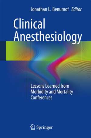 Clinical Anesthesiology: Lessons Learned from Morbidity and Mortality Conferences de Jonathan L. Benumof