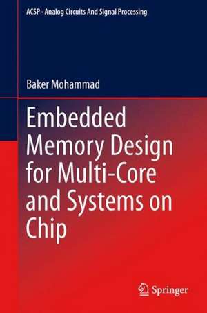 Embedded Memory Design for Multi-Core and Systems on Chip de Baker Mohammad