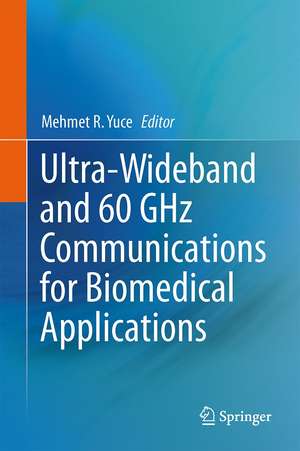 Ultra-Wideband and 60 GHz Communications for Biomedical Applications de Mehmet R. Yuce