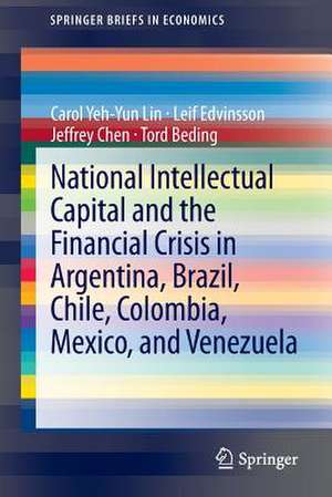 National Intellectual Capital and the Financial Crisis in Argentina, Brazil, Chile, Colombia, Mexico, and Venezuela de Carol Yeh-Yun Lin