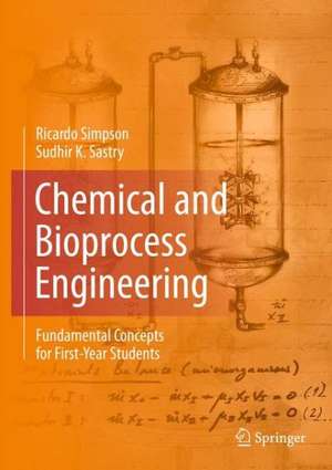 Chemical and Bioprocess Engineering: Fundamental Concepts for First-Year Students de Ricardo Simpson