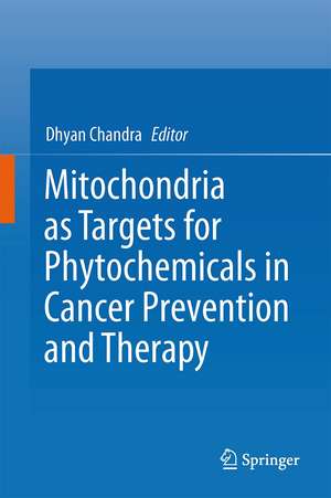 Mitochondria as Targets for Phytochemicals in Cancer Prevention and Therapy de Dhyan Chandra