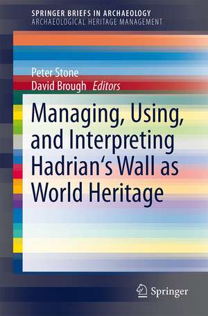 Managing, Using, and Interpreting Hadrian's Wall as World Heritage de Peter G. Stone