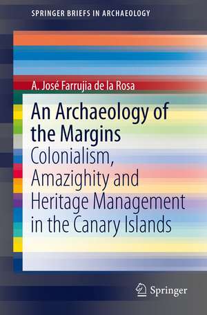 An Archaeology of the Margins: Colonialism, Amazighity and Heritage Management in the Canary Islands de A. José Farrujia de la Rosa