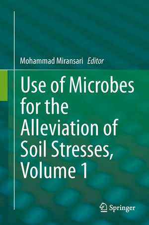 Use of Microbes for the Alleviation of Soil Stresses, Volume 1 de Mohammad Miransari