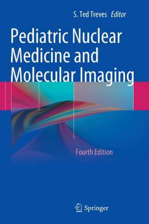 Pediatric Nuclear Medicine and Molecular Imaging de S.Ted. Treves