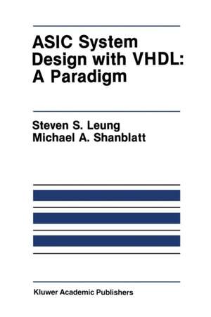 ASIC System Design with VHDL: A Paradigm de Steven S. Leung