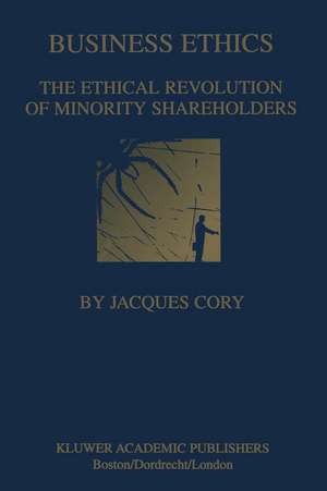 Business Ethics: The Ethical Revolution of Minority Shareholders de Jacques Cory