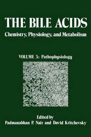 The Bile Acids: Chemistry, Physiology, and Metabolism: Volume 3: Pathophysiology de P. Nair