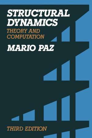 Structural Dynamics: Theory and Computation de Mario Paz