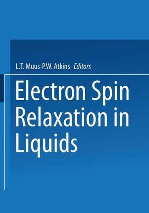 Electron Spin Relaxation in Liquids: Based on lectures given at the NATO Advanced Study Institute held at “Spåtind,” Norway, in August 1971 de L. Muus