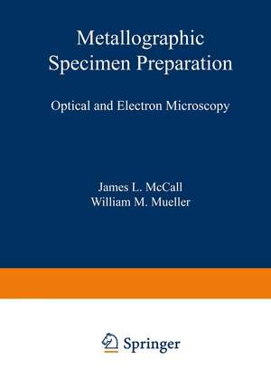 Metallographic Specimen Preparation: Optical and Electron Microscopy de J. McCall