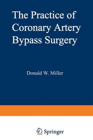 The Practice of Coronary Artery Bypass Surgery de D. Miller