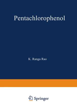 Pentachlorophenol: Chemistry, Pharmacology, and Environmental Toxicology de K. Rao