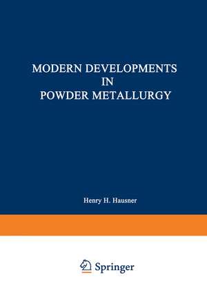 Modern Developments in Powder Metallurgy: Volume 5: Materials and Properties Proceedings of the 1970 International Powder Metallurgy Conference, sponsored by the Metal Power Industries Federation and the American Powder Metallurgy Institute de H. Hausner