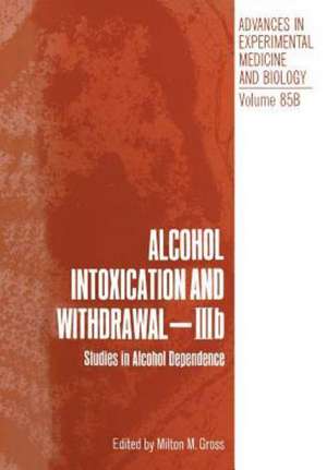 Alcohol Intoxication and Withdrawal - IIIb: Studies in Alcohol Dependence de Milton M. Gross