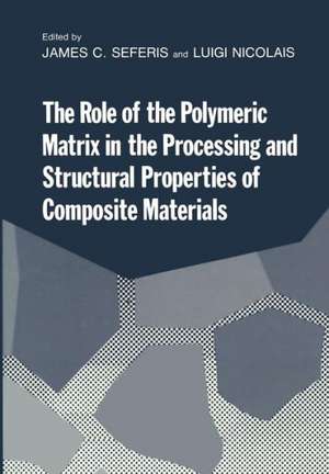 The Role of the Polymeric Matrix in the Processing and Structural Properties of Composite Materials de James Seferis